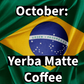 REAL Flavored Coffee of the Month (Yerba Matte)