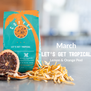 March Coffee of the Month. Lets Get Tropical